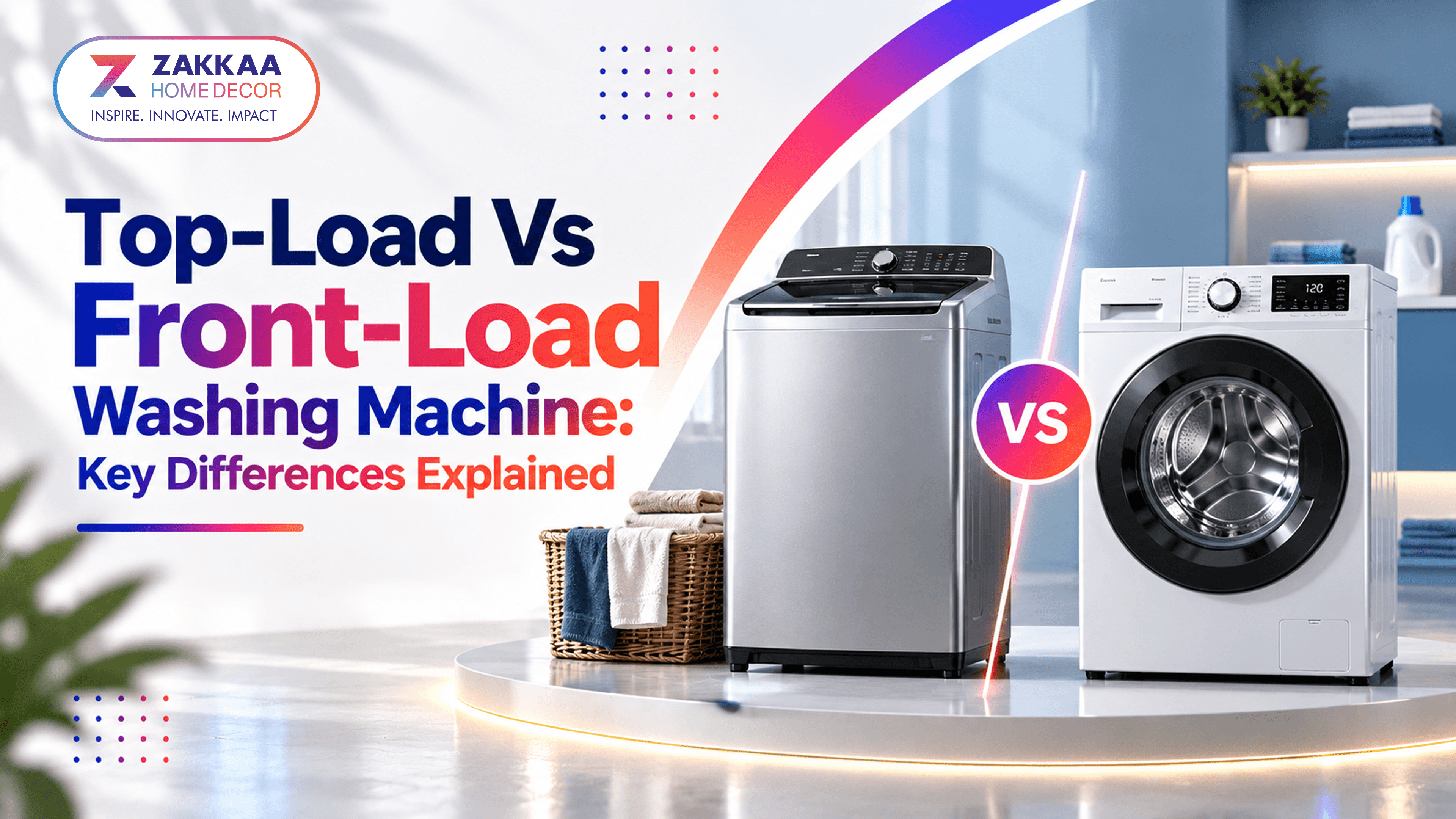 Top-Load Vs Front-Load Washing Machine: Key Differences Explained